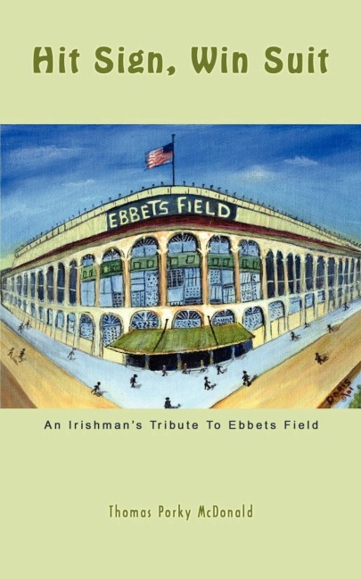 Hit Sign, Win Suit: An Irishmans Tribute to Ebbets Field