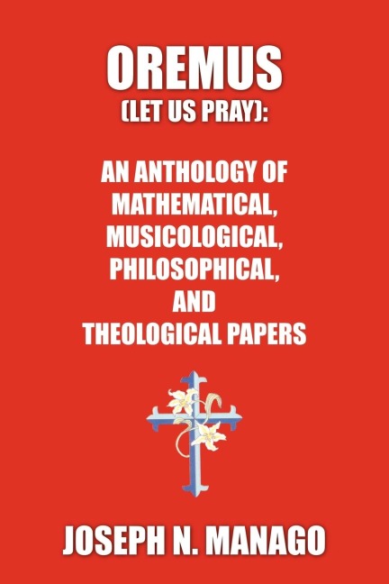 OREMUS (LET US PRAY): AN ANTHOLOGY OF MATHEMATICAL, MUSICOLOGICAL, PHILOSOPHICAL, AND THEOLOGICAL PAPERS (bold)