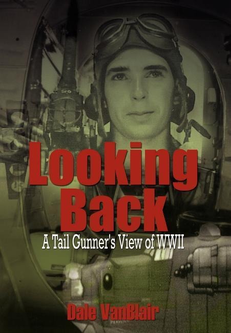 Looking Back: A Tail Gunner's View of WWII
