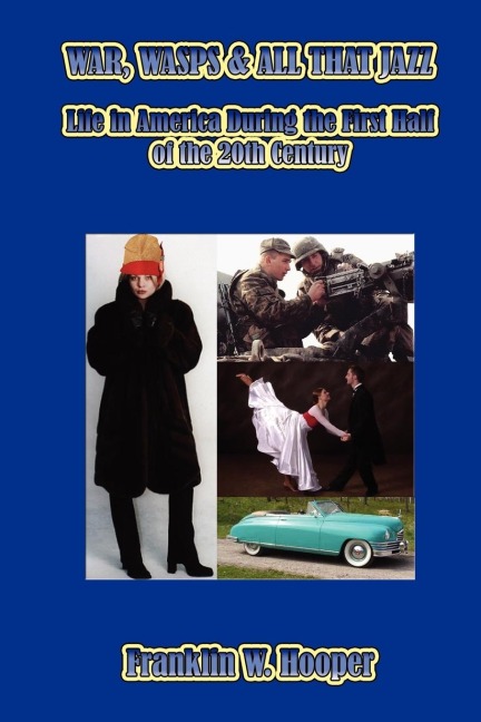 WAR, WASPS & ALL THAT JAZZ: Life in America During the First Half of the 20th Century