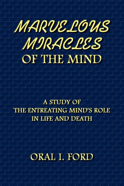 Marvelous Miracles of the Mind: A Study of the Entreating Minds Role in Life and Death