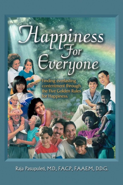 HAPPINESS FOR EVERYONE: Finding Everlasting Contentment Through the Five Golden Rules for Happiness