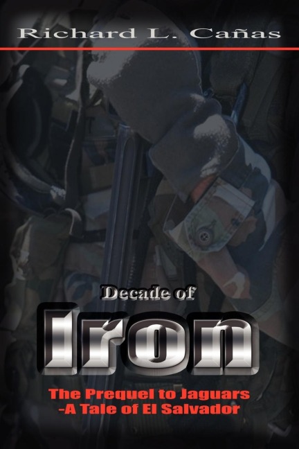 Decade of Iron: The Prequel to Jaguars-A Tale of El Salvador