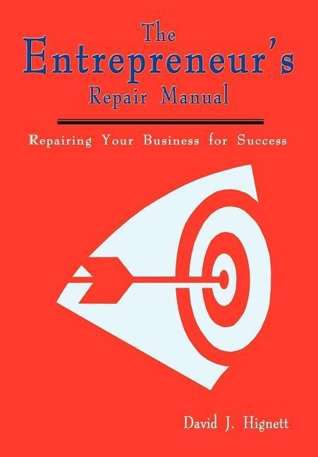 The Entrepreneurs Repair Manual: Repairing Your Business for Success