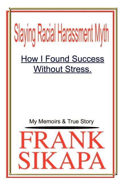 Slaying Racial Harassment Myth: How I Found Success Without Stress. My Memoirs & True Story