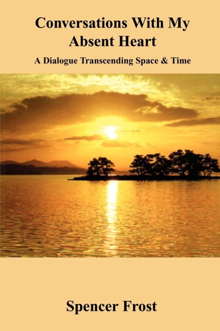Conversations With My Absent Heart: A Dialogue Transcending Space & Time