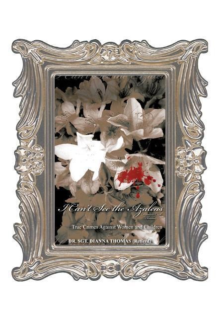 I Can't See the Azaleas: Violence Against Women and Children