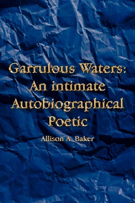 Garrulous Waters: An intimate Autobiographical Poetic