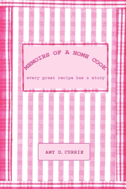 Memoirs of a Home Cook: Every Great Recipe has a Story