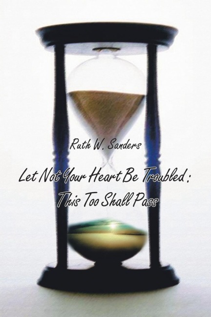 Let Not Your Heart Be Troubled: This Too Shall Pass