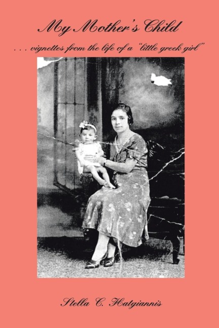 My Mothers Child: . . . Vignettes from the Life of a Little Greek Girl