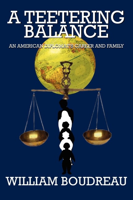 A Teetering Balance: An American Diplomats Career and Family