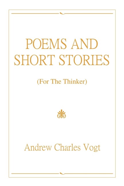 POEMS AND SHORT STORIES: (For The Thinker)