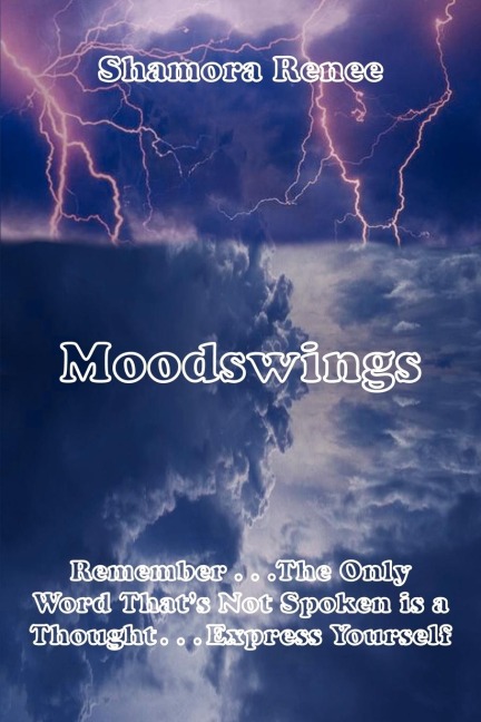 Moodswings: Remember . . .The Only Word Thats Not Spoken is a Thought. . Express Yourself