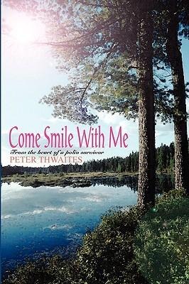 Come Smile with Me: From the Heart of a Polio Survivor