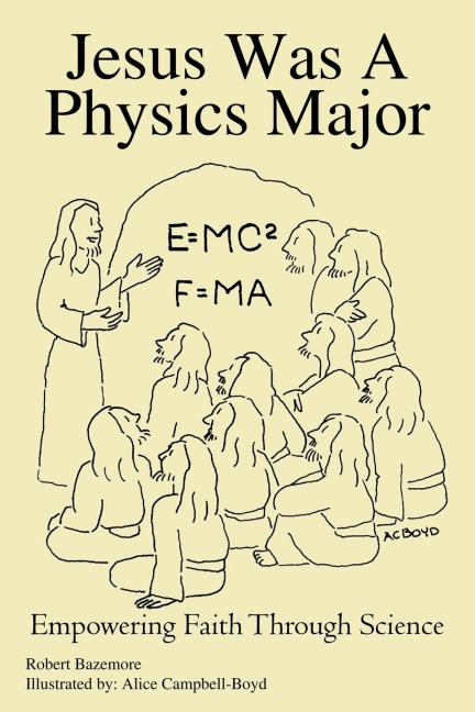 Jesus Was A Physics Major: Empowering Faith Through Science