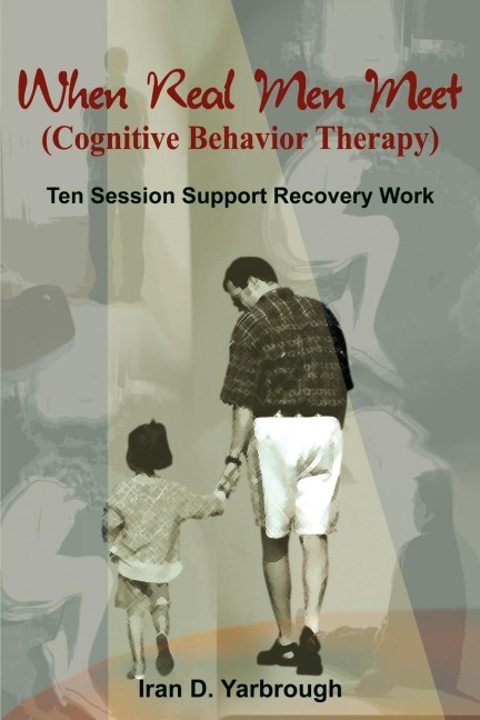 When Real Men Meet (Cognitive Behavior Therapy): Ten Session Support Recovery Work
