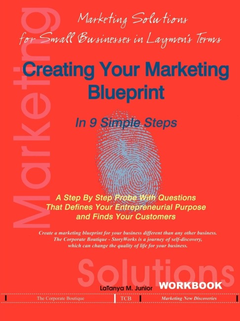 Creating Your Marketing Blueprint In 9 Simple Steps: A Step By Step Probe With Questions That Defines Your Entrepreneurial Purpose and Finds Your Customers