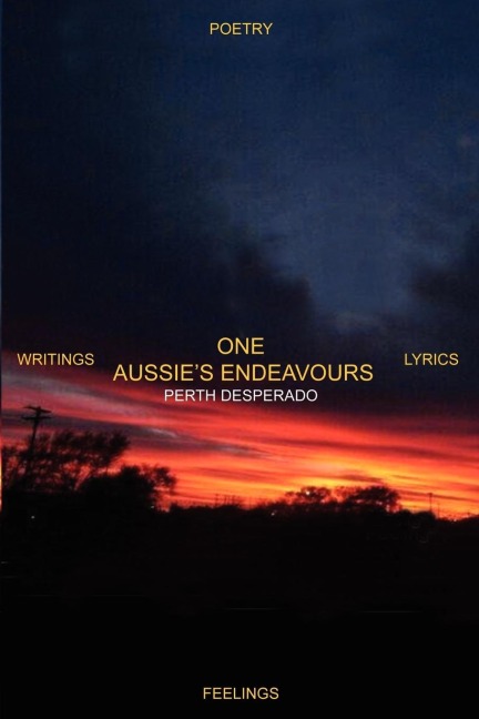 ONE AUSSIES ENDEAVOURS: POETRY WRITINGS LYRICS FEELINGS
