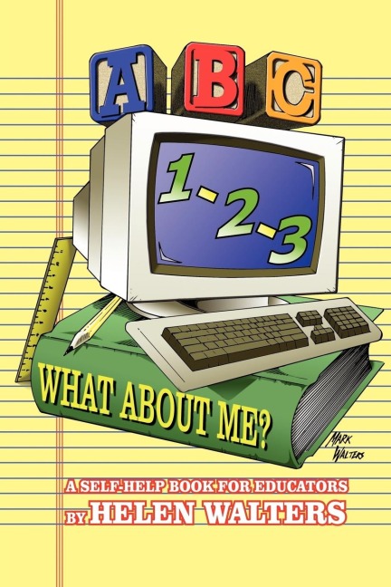 ABC, 123 - WHAT ABOUT ME?: A Self-Help Book For Educators