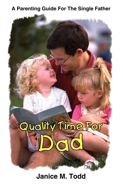 Quality Time For Dad: A Parenting Guide For The Single Father