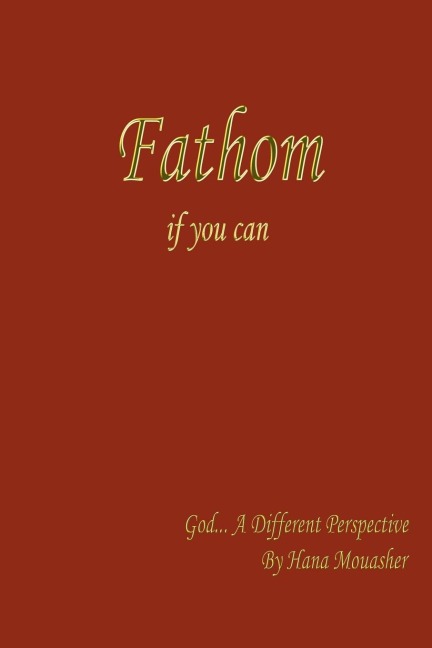 Fathom if you can: God... A Different Perspective