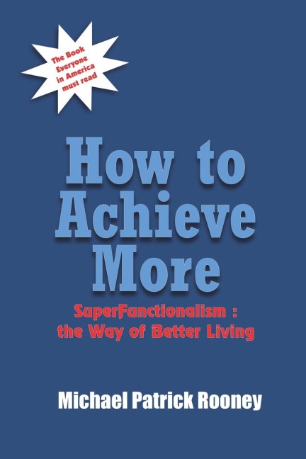How to Achieve More: SuperFunctionalism : the Way of Better Living