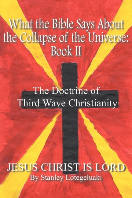 What the Bible Says About the Collapse of the Universe: Book II:  The Doctrine of Third Wave Christianity