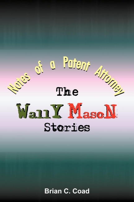 NOTES OF A PATENT ATTORNEY: The Wally Mason Stories