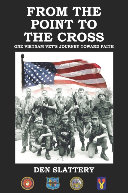 FROM THE POINT TO THE CROSS: ONE VIETNAM VETS JOURNEY TOWARD FAITH