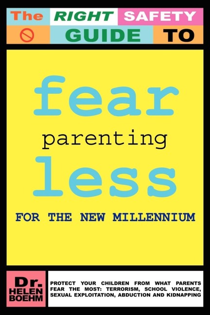 FEARLESS PARENTING FOR THE NEW MILLENNIUM: PROTECT YOUR CHILDREN FROM WHAT PARENTS FEAR THE MOST: TERRORISM, SCHOOL VIOLENCE, SEXUAL EXPLOITATION, ABDUCTION AND KIDNAPPING