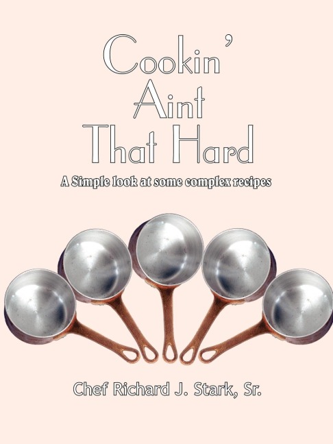 Cookin Aint That Hard: A Simple Look at Some Complex Recipes