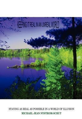 Keeping It Real in an Unreal World: Staying as Real as Possible in a World of Illusion