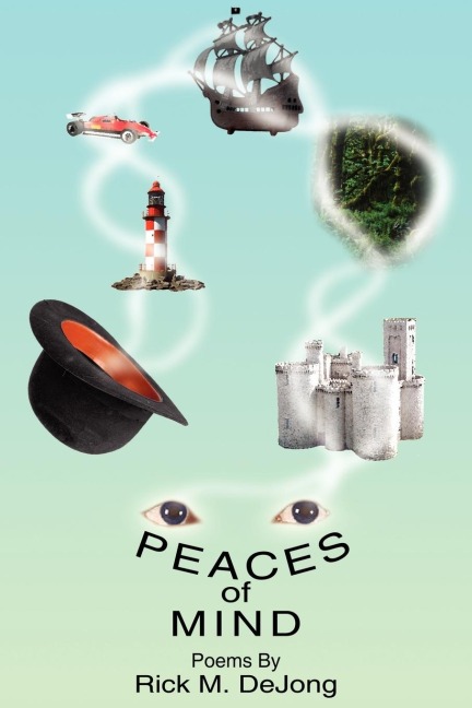 Peaces of Mind: Poems By Rick M. DeJong