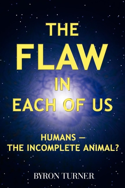 The Flaw in Each of Us: Humans--The Incomplete Animal?