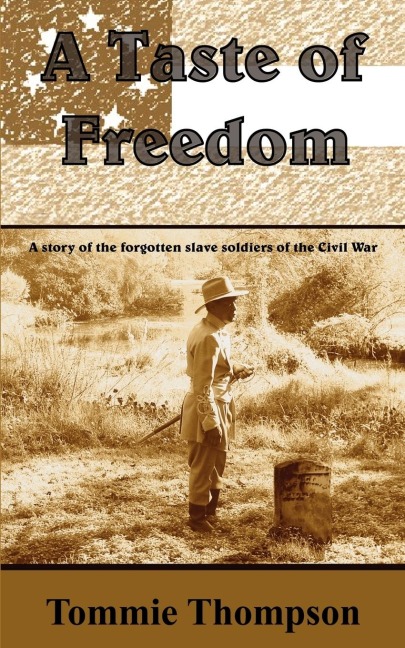 A Taste of Freedom: A Story of the Forgotten Slave Soldiers of the Civil War