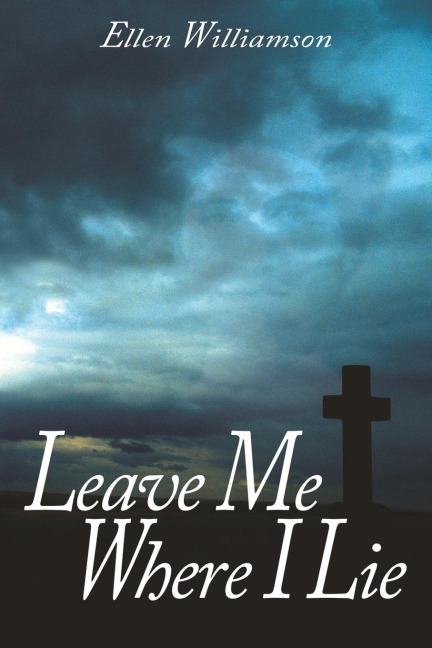 Leave Me Where I Lie: A Story Of Love Ignorance and Prejudice