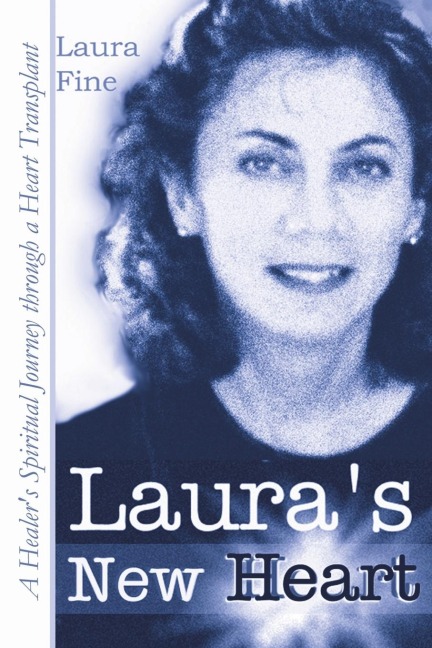 Lauras New Heart: A Healers Spiritual Journey Through a Heart Transplant