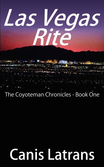 Las Vegas Rite: The Coyoteman Chronicles - Book One