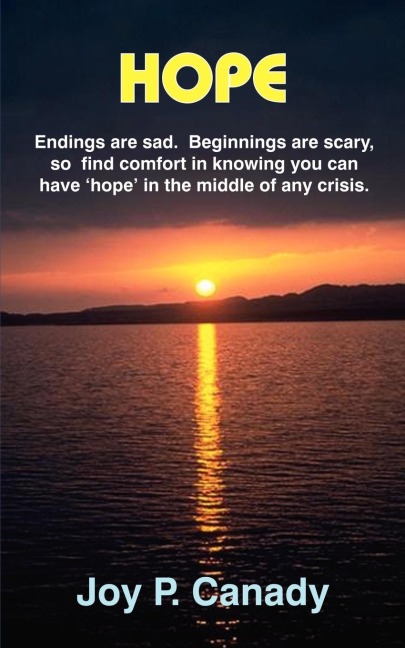 HOPE: Endings are sad. Beginnings are scary, so find comfort in knowing you can have 'hope' in the middle of any crisis.