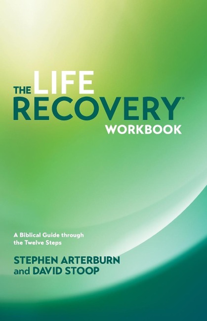 Life Recovery Workbook: A Biblical Guide Through the 12 Steps