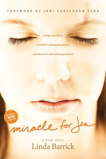 Miracle for Jen: A Tragic Accident, a Mothers Desperate Prayer, and Heavens Extraordinary Answer