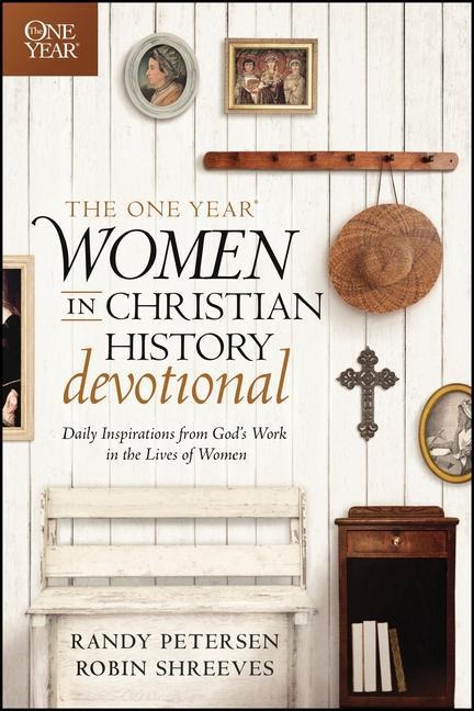 The One Year Women in Christian History Devotional: Daily Inspirations from Gods Work in the Lives of Women