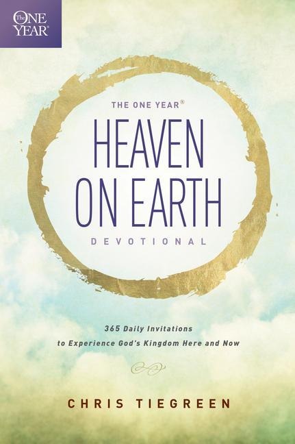 The One Year Heaven on Earth Devotional: 365 Daily Invitations to Experience Gods Kingdom Here and Now