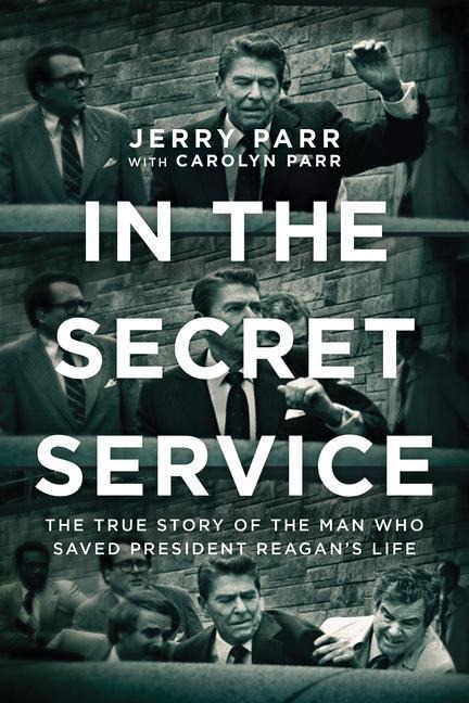 In the Secret Service: The True Story of the Man Who Saved President Reagans Life