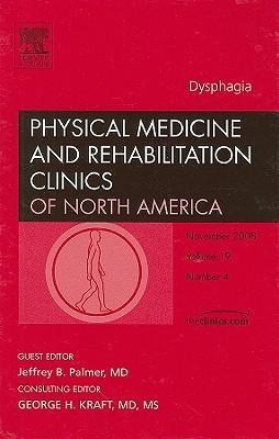 Dysphagia, an Issue of Physical Medicine and Rehabilitation Clinics: Volume 19-4