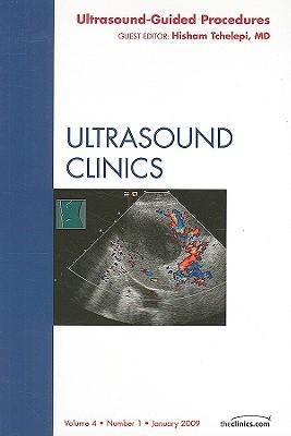 Ultrasound-Guided Procedures, an Issue of Ultrasound Clinics: Volume 4-1