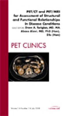 Pet/CT and Pet/MRI for Assessment of Structural and Functional Relationships in Disease Conditions, an Issue of Pet Clinics: Volume 3-3