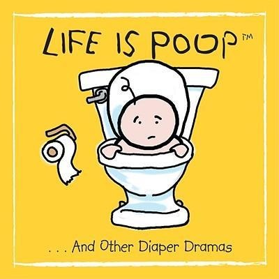 Life Is Poop... and Other Diaper Dramas
