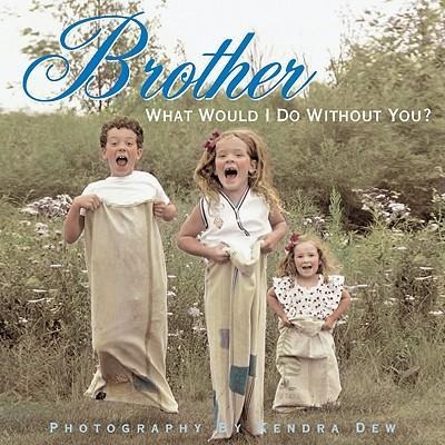Brother: What Would I Do Without You?